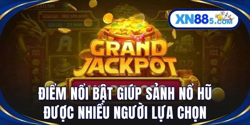 Điểm nổi bật giúp sảnh nổ hũ được nhiều người lựa chọn