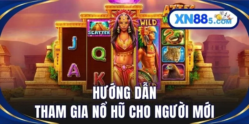 Hướng dẫn tham gia nổ hũ cho người mới