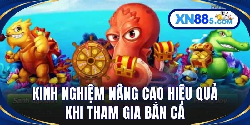 Kinh nghiệm nâng cao hiệu quả khi tham gia bắn cá