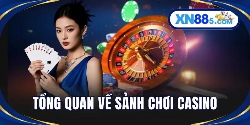 Tổng quan về sảnh chơi casino